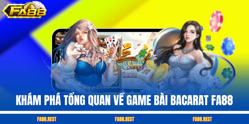 Khám phá tổng quan về game bài Bacarat FA88