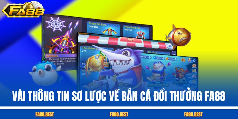 Vài thông tin sơ lược về bắn cá đổi thưởng FA88