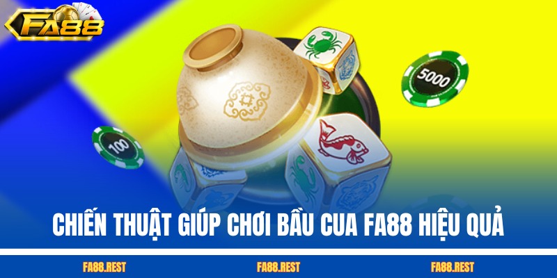 Chiến thuật giúp chơi Bầu Cua FA88 hiệu quả