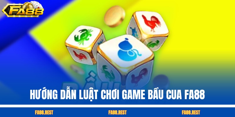 Hướng dẫn luật chơi game Bầu Cua FA88