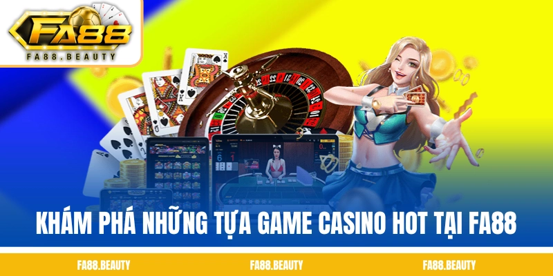 Khám phá những tựa game casino hot tại FA88
