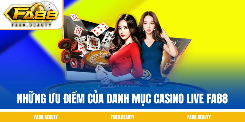 Những ưu điểm của danh mục casino live FA88