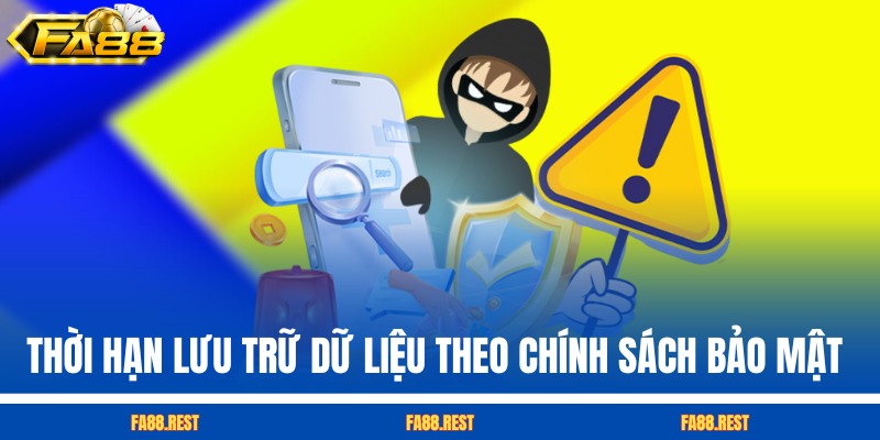 Thời hạn lưu trữ dữ liệu theo chính sách bảo mật FA88 