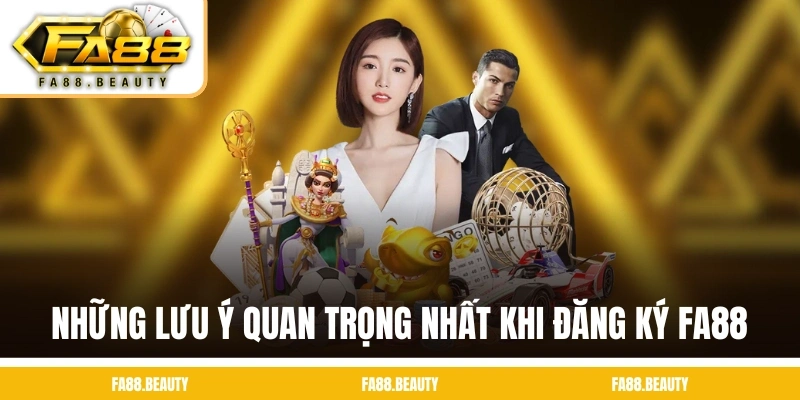 Những lưu ý quan trọng nhất khi đăng ký FA88