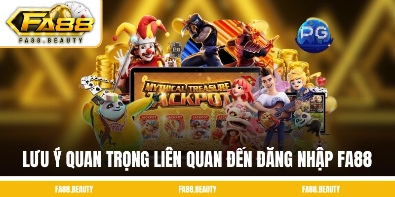 Những lưu ý quan trọng liên quan đến đăng nhập FA88