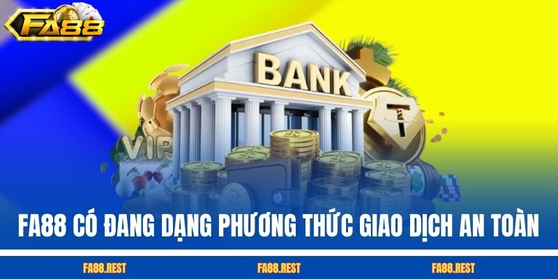 FA88 cung cấp đang dạng phương thức giao dịch an toàn