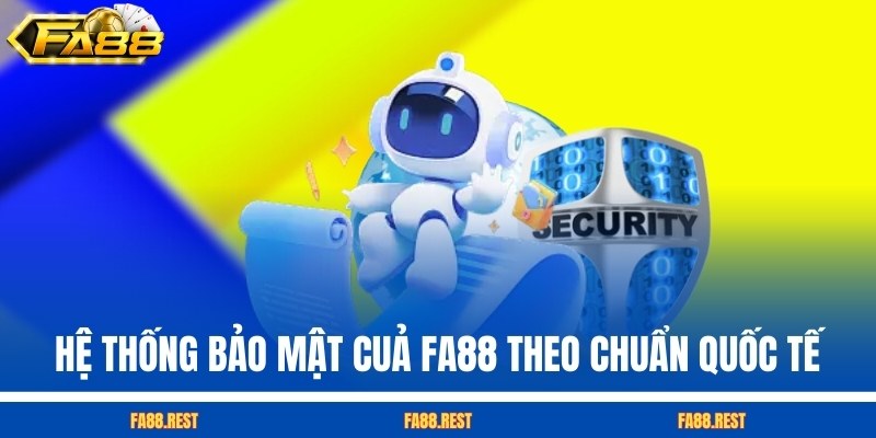 Hệ thống bảo mật của FA88 theo chuẩn quốc tế