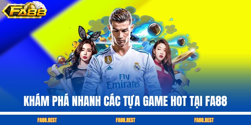 Khám phá nhanh các tựa game hot tại FA88