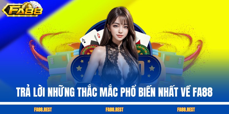 Trả lời những thắc mắc phổ biến nhất về FA88