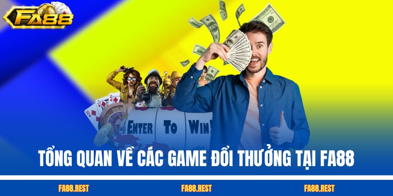 Tổng quan về các game đổi thưởng tại FA88  