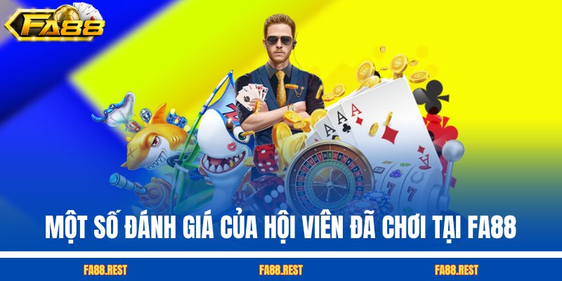 Một số đánh giá của hội viên đã chơi tại FA88