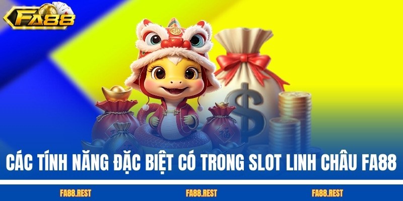 Các tính năng đặc biệt có trong slot Linh Châu FA88