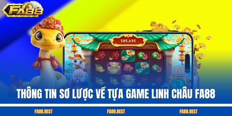 Thông tin sơ lược về tựa game Linh Châu FA88