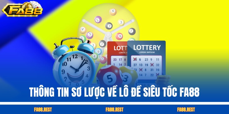 Thông tin sơ lược về lô đề siêu tốc FA88