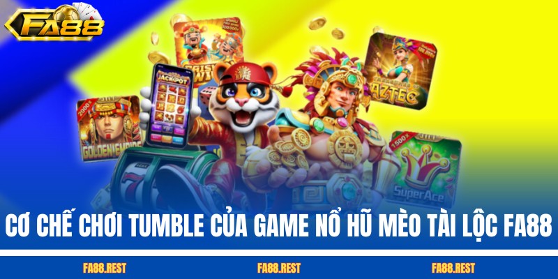 Cơ chế chơi Tumble của game nổ hũ Mèo Tài Lộc FA88