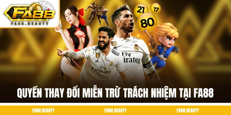 Quyền thay đổi miễn trừ trách nhiệm tại FA88 