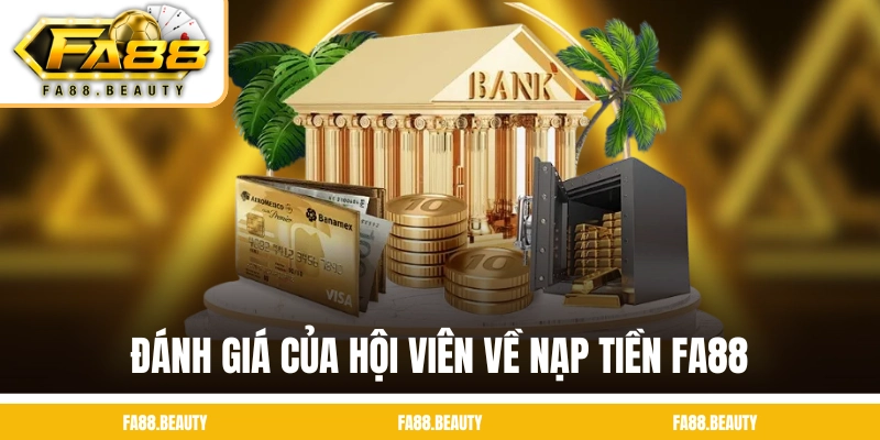 Đánh giá của hội viên về nạp tiền FA88 
