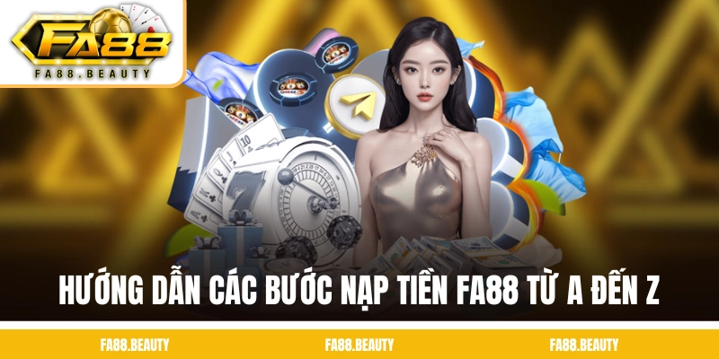 Hướng dẫn các bước nạp tiền FA88 từ A đến Z