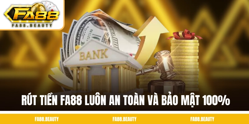 Quy trình rút tiền FA88 luôn an toàn và bảo mật 100%