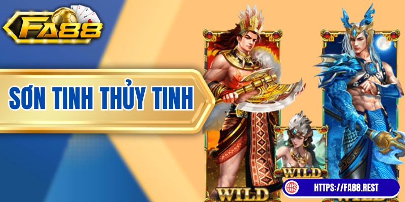 Sơn Tinh Thủy Tinh FA88 – Săn Hũ Cùng Huyền Tích Việt Nam