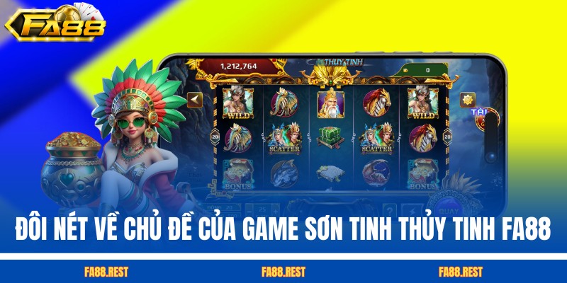 Đôi nét về chủ đề của game Sơn Tinh Thủy Tinh FA88