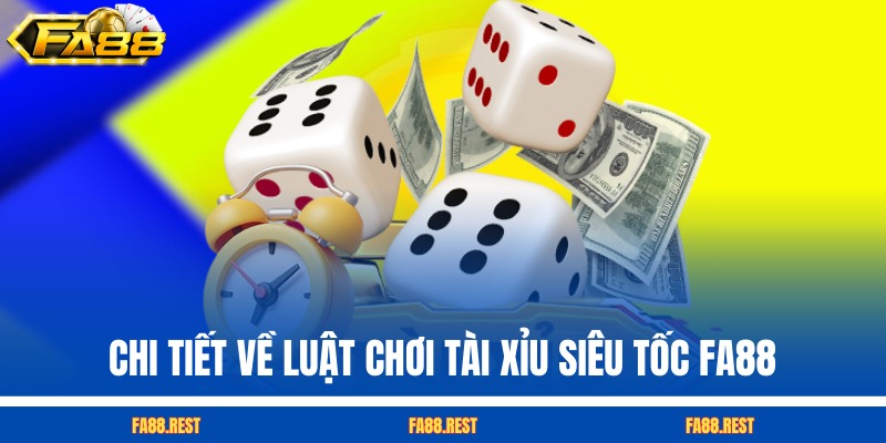 Chi tiết về luật chơi Tài Xỉu siêu tốc FA88