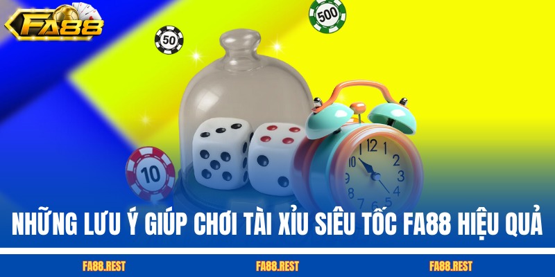 Những lưu ý giúp chơi Tài Xỉu siêu tốc FA88 hiệu quả