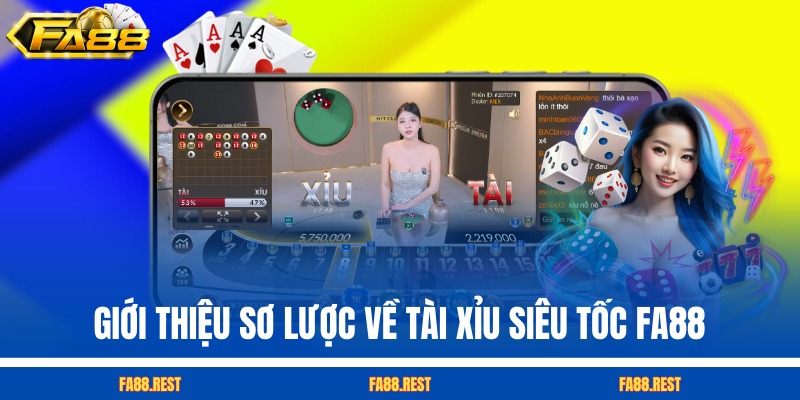 Giới thiệu sơ lược về Tài Xỉu siêu tốc FA88