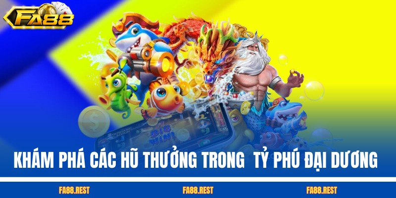 Khám phá các hũ thưởng trong Tỷ Phú Đại Dương FA88
