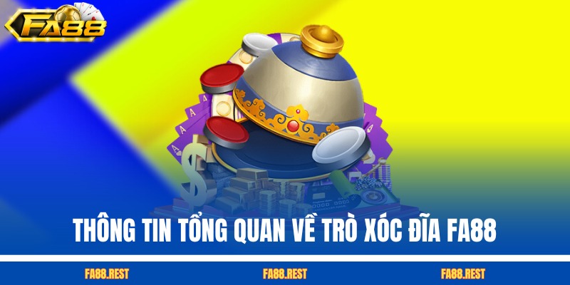 Thông tin tổng quan về trò xóc đĩa FA88